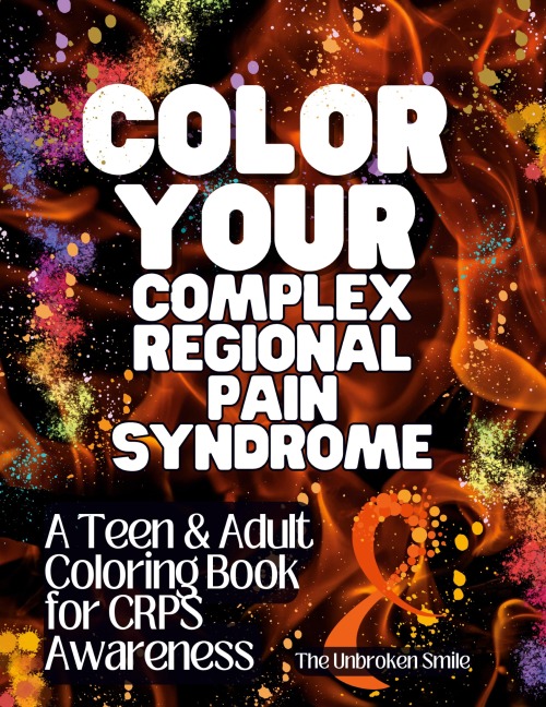 Color Your Complex Regional Pain Syndrome: A CRPS Awareness Coloring Book for Teens and Adults: 81 Inspirational and Stress-Relieving Pages for Mindfulness and Art Therapy