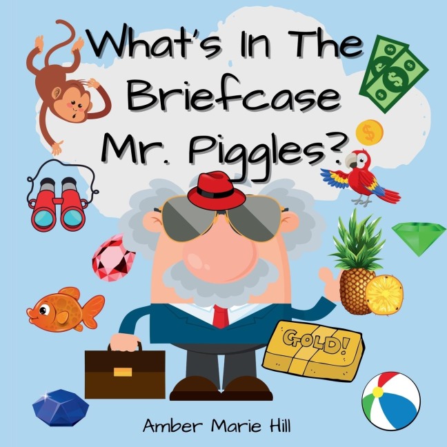 Whats In The Briefcase Mr. Piggles?: A Fun Book For Kids To Embrace Their Imagination