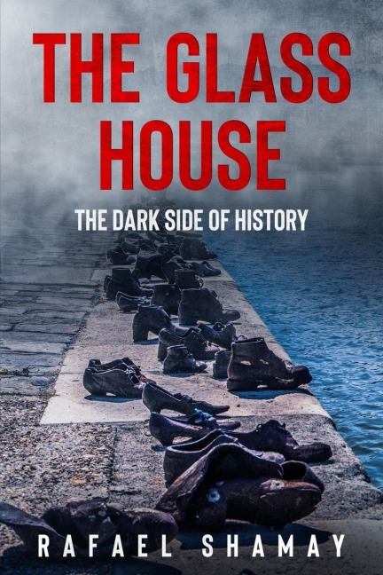 The Glass House: A WW2 Historical Fiction Novel Based on a True Story of a Holocaust Survivor