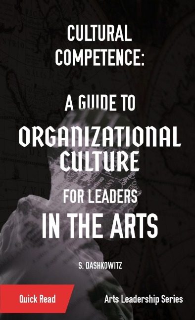Cultural Competence: A Guide to Organizational Culture for Leaders in the Arts