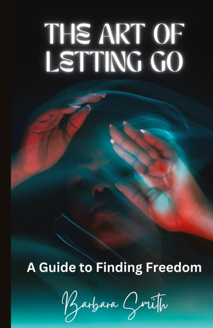 The Art of Letting Go: A Guide to Finding Freedom