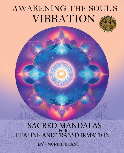 Awakening the Souls Vibration: Sacred Mandalas for Healing & Transformation