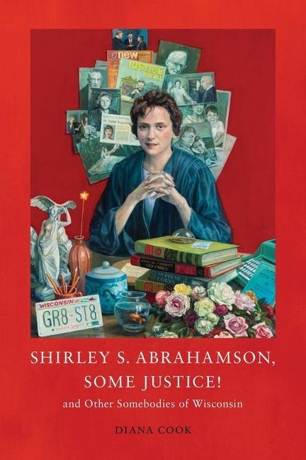 Shirley S. Abrahamson, Some Justice! and Other Somebodies of Wisconsin