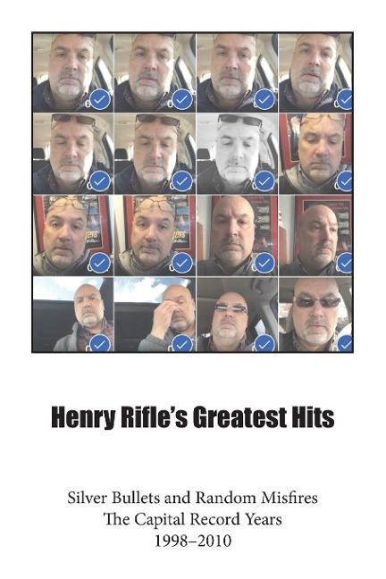 Henry Rifles Greatest Hits: Silver Bullets and Random Misfires-The Capital Record Years (1998-2010)