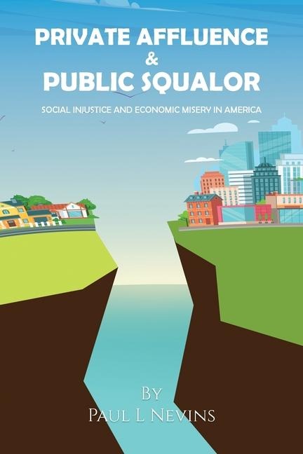 Private Affluence and  Public Squalor: Social Injustice and Economic Misery in America