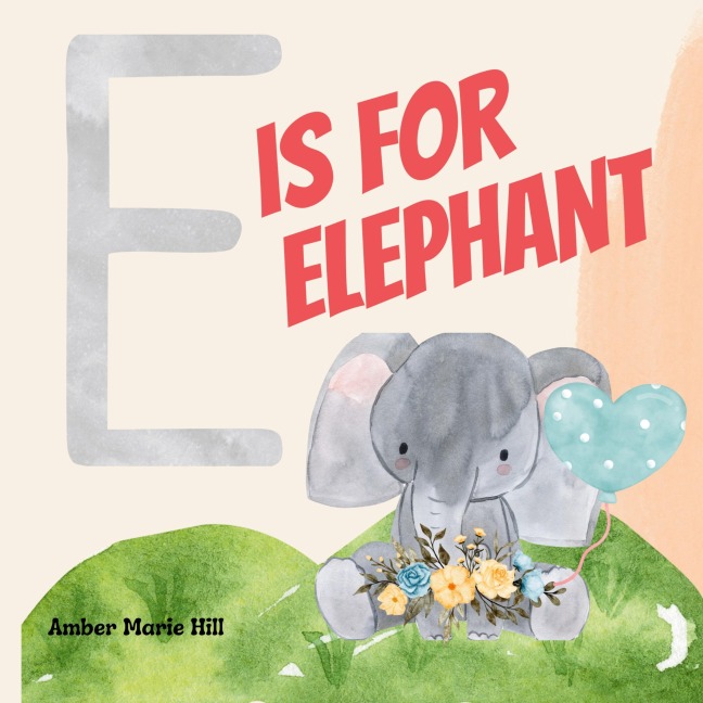 E Is For Elephant: Learning the Alphabet With Animals