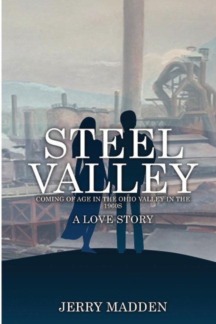 Steel Valley: Coming of Age in the Ohio Valley in the 1960s