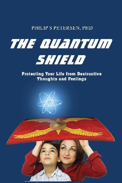 The Quantum  Shield: Protecting Your Life from Destructive  Thoughts and Feelings