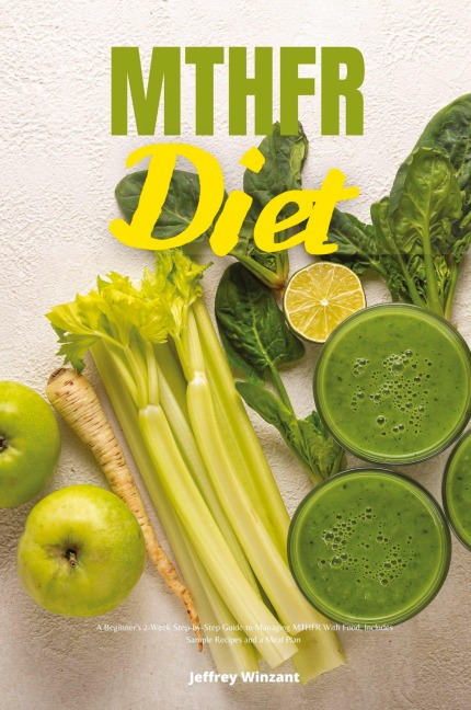 MTHFR Diet: A Beginners 2-Week Step-by-Step Guide to Managing MTHFR With Food, Includes Sample Recipes and a Meal Plan