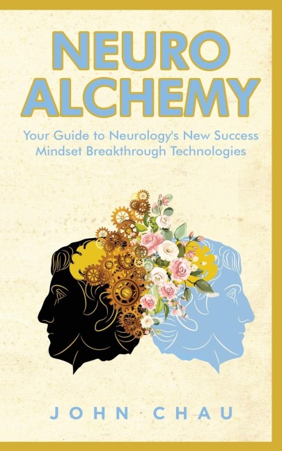 Neuro Alchemy: Supercharge your Mind, Body, and Spirit