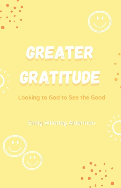 Greater Gratitude: Looking to God to See the Good