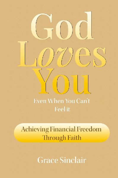 God Loves You Even When You Cant Feel It Book 8: Achieving Financial Freedom Through Faith Christian Book