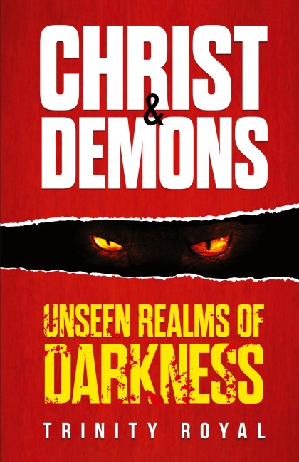 Christ & Demons. Unseen Realms of Darkness