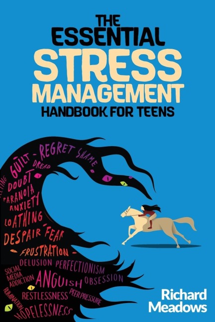 The Essential Stress Management Handbook for Teens: A Teens Guide to Thriving: Unleashing Natural Techniques for Stress Reduction, Productivity, and Meaningful Living