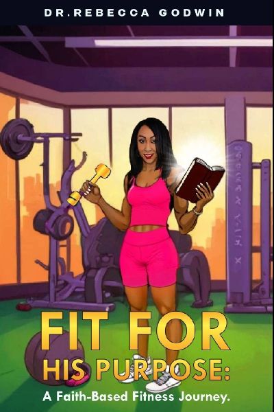 FIT FOR HIS PURPOSE: A Faith-Based Fitness Journey