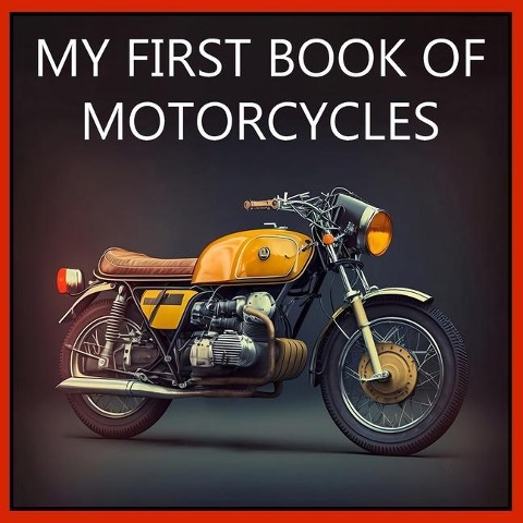 MY FIRST BOOK OF MOTORCYCLES: Colorful illustrations of all types of motorcycles