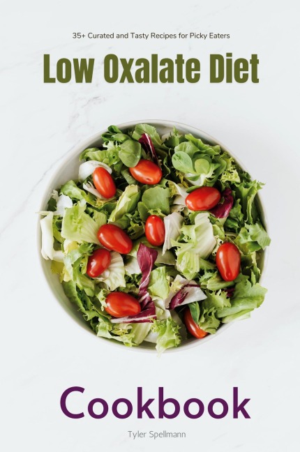 Low Oxalate Diet Cookbook: 35+ Curated and Tasty Recipes for Picky Eaters