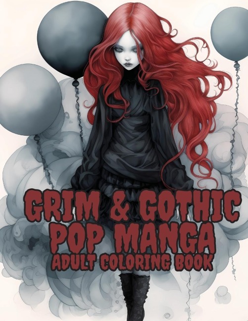 GRIM AND GOTHIC POP MANGA: Enter the Darkly Fascinating World of Grim and Gothic Pop Manga: Discover unique, spine-chilling illustrations blending elements of gothic horror and Japanese anime in this must-have coloring book for adults