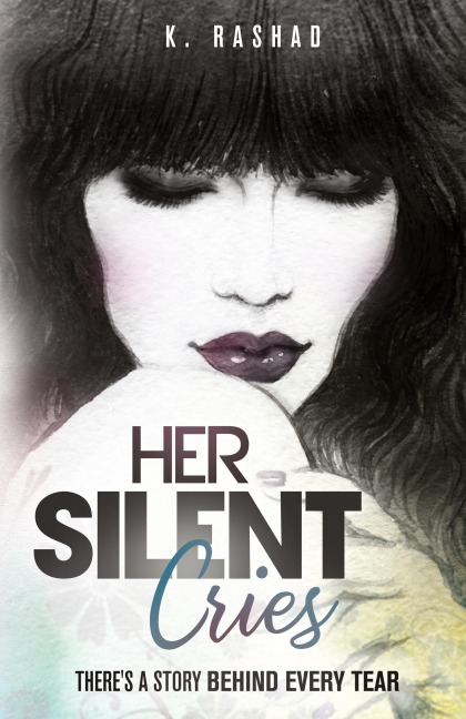 Her Silent Cries: Theres A Story Behind Every Tear.