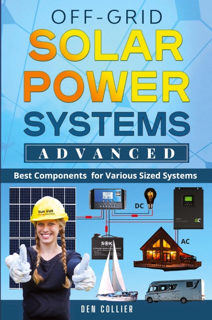 Off-Grid Solar Power Systems Advanced: Best Components For Various Sized Systems