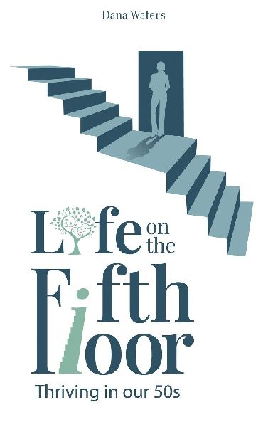 Life on the Fifth Floor: Thriving in Our 50s