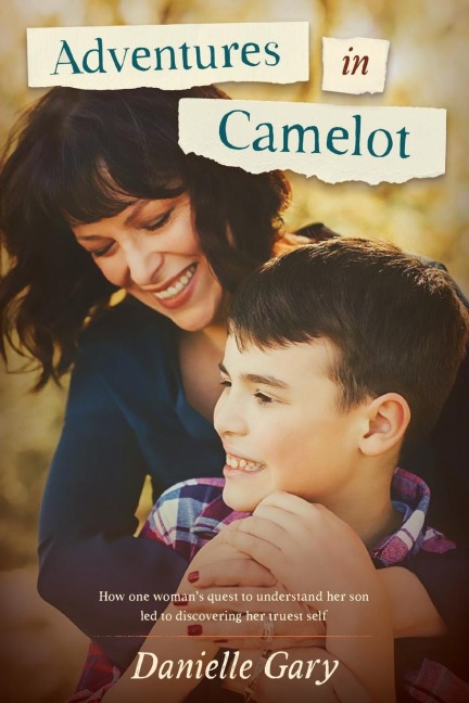 Adventures in Camelot: How one womans quest to understand her son led to discovering her truest self