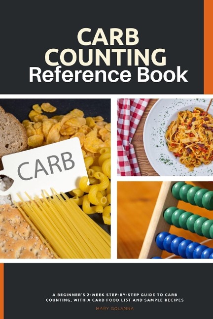 Carb Counting Reference Book: A Beginners 2-Week Step-by-Step Guide to Carb Counting, With a Carb Food List and Sample Recipes