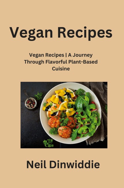 Vegan Recipes: Vegan Recipes| A Journey Through Flavorful Plant-Based Cuisine