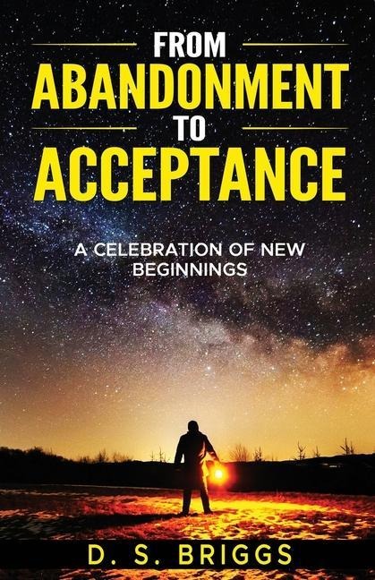 From  Abandonment  To  Acceptance: A Celebration of New Beginnings