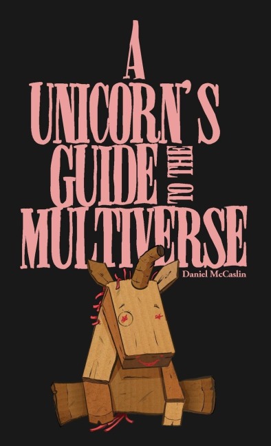 A Unicorns Guide to the Multiverse