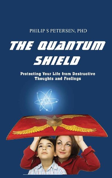 The Quantum  Shield: Protecting Your Life from Destructive  Thoughts and Feelings