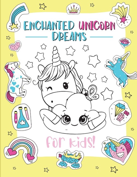 Enchanted Unicorn Dreams: A Magical Coloring Adventure for Kids Ages 2-8 | Spark Imagination and Creativity with Whimsical Illustrations