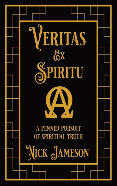 VERITAS EX SPIRITU: A Penned Pursuit of Spiritual Truth