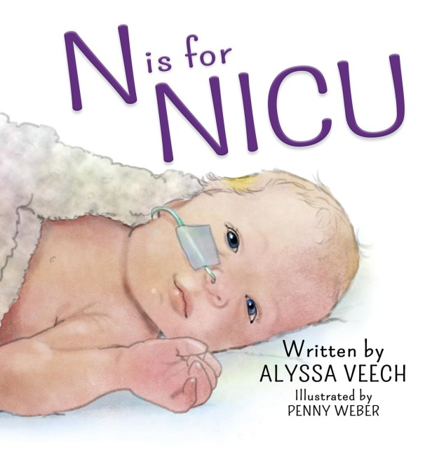 N is for NICU: An Alphabet Book about the Neonatal Intensive Care Unit