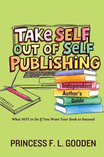 Take Self Out Of Self Publishing: Independent Authors Guide
