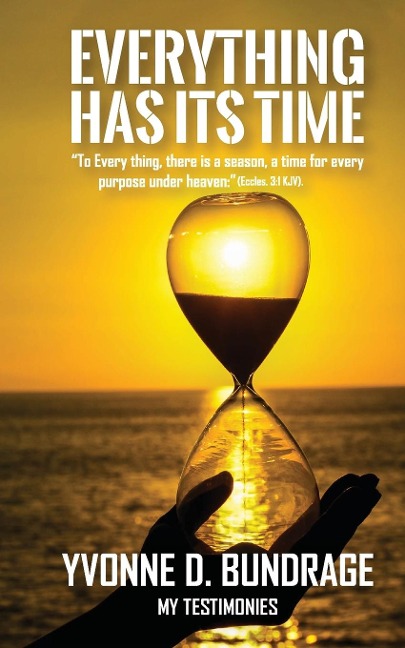 EVERYTHING HAS ITS TIME: To Everything, there is a season,  a time for every purpose under the heaven: (Eccles.3:1 KJV).