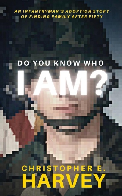 Do You Know Who I Am?: An Infantrymans Adoption Story of Finding Family after Fifty