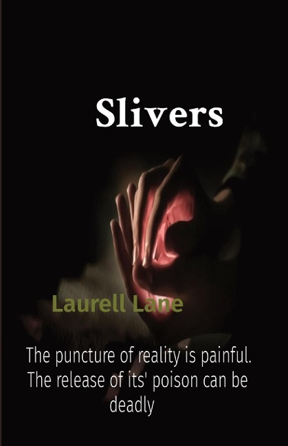 Slivers: The puncture of reality is painful. The release of its poison can be deadly.