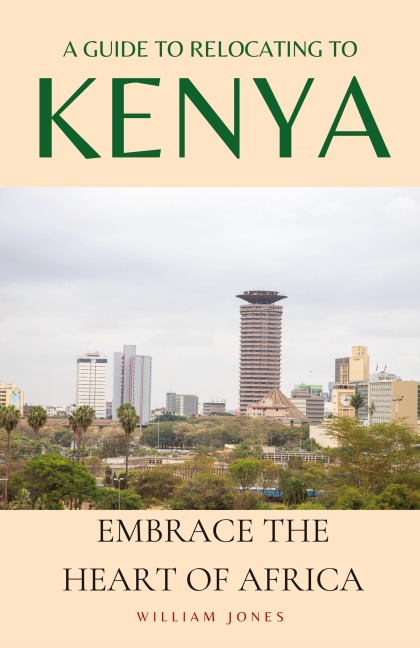 A Guide to Relocating to Kenya: Embrace the Heart of Africa