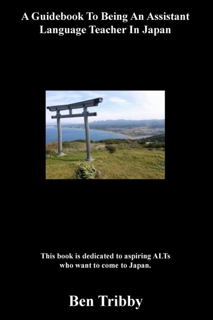 A Guidebook To Being An Assistant Language Teacher In Japan.