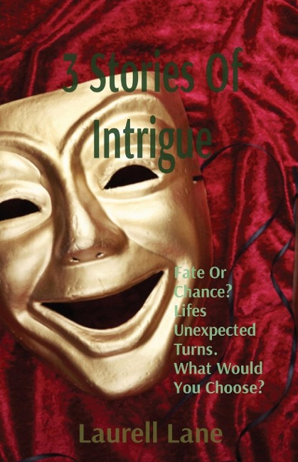 3      Stories    of      Intrigue: Fate Or Chance? Life's Unexpected Turns. What Would You Choose?