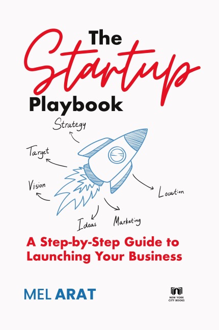 The Startup Playbook: A Step-by-Step Guide to Launching Your Business