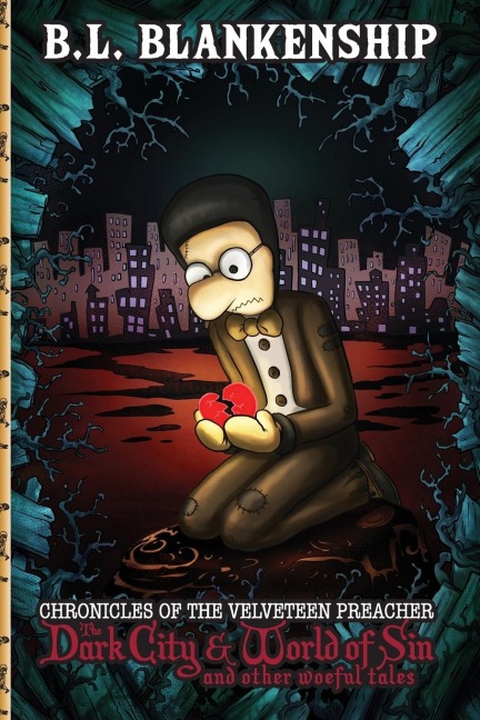 Chronicles of The Velveteen Preacher: The Dark City & World of Sin and other woeful tales: The Dark City & World of Sin and other woeful tales: The Dark City & World of Sin and other woeful tales: The Dark City & World of Sin and other woefull