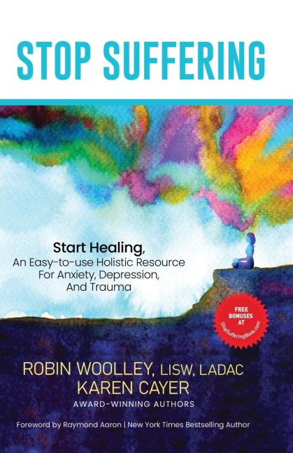 STOP SUFFERING, START HEALING: An Easy¿to¿Use Holistic Resource For Anxiety, Depression, and Trauma