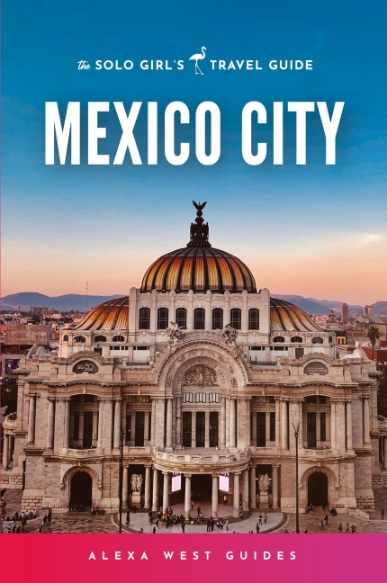 Mexico City: The Solo Girls Travel Guide
