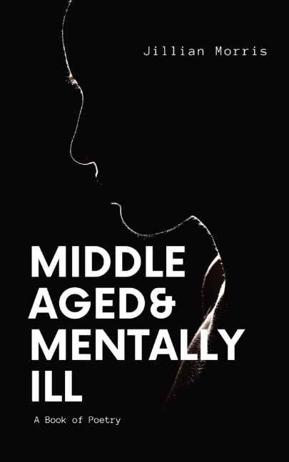 Middle Aged & Mentally ill: A Book of Poetry