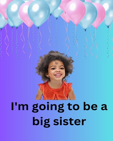 Im Going To Be A Big Sister