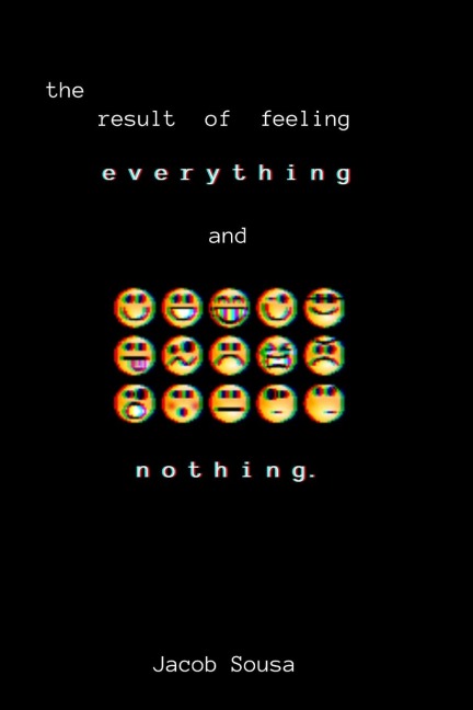 The Result of Feeling Everything and Nothing