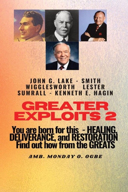 Greater Exploits - 2 -You  are Born For This - Healing Deliverance and Restoration: You are Born for This - Healing, Deliverance and Restoration - Find out how from the Greats