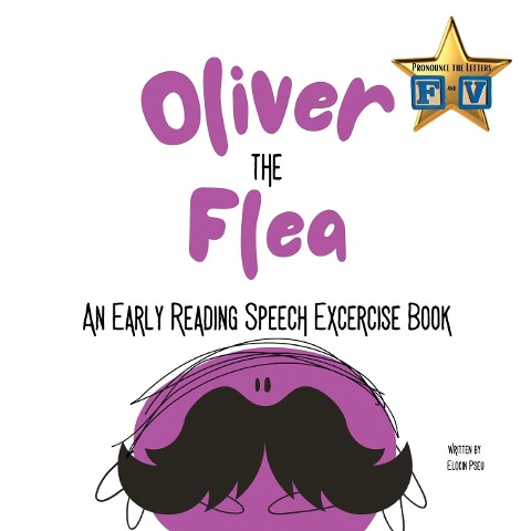 Oliver the Flea Pronounce the letters f and v: An Early Reading Speech Excercise Book